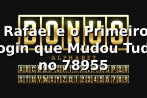🔑 Rafael e o Primeiro Login que Mudou Tudo no 78955